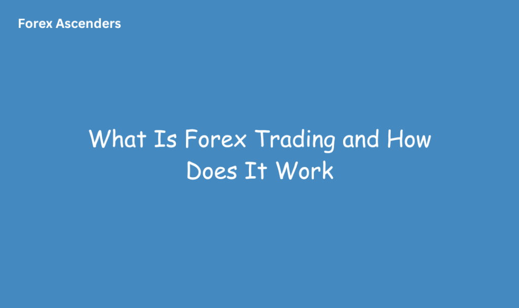 What is forex trading and how does it work